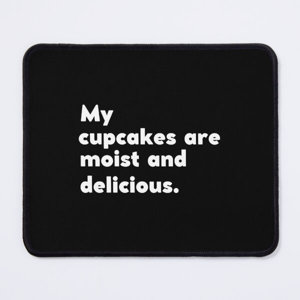 Item preview, MY CUPCAKES ARE MOIST AND DELICIOUS designed and sold by appareltolove.
