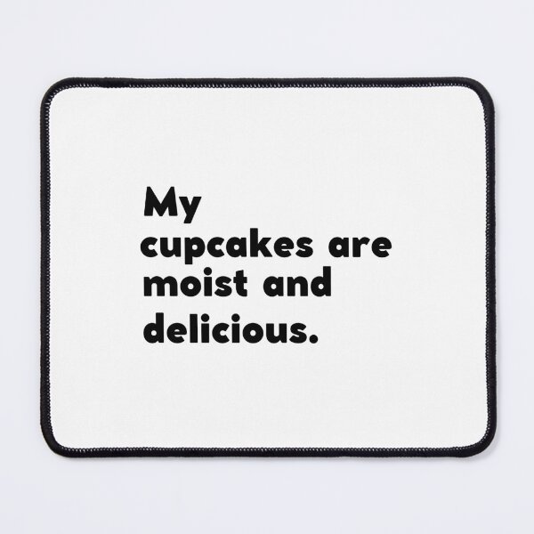 Item preview, MY CUPCAKES ARE MOIST AND DELICIOUS designed and sold by appareltolove.