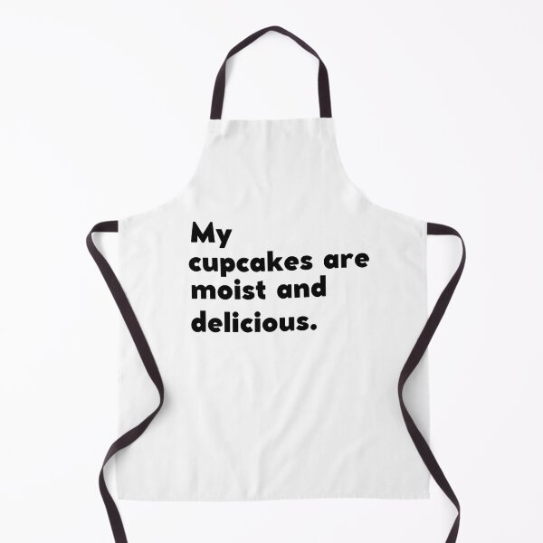 Item preview, MY CUPCAKES ARE MOIST AND DELICIOUS designed and sold by appareltolove.