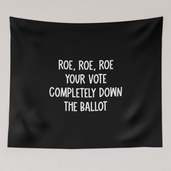 Item preview, Roe Roe Roe Your Vote Completely Down The Ballot - Pro-Choice designed and sold by UBUCO.
