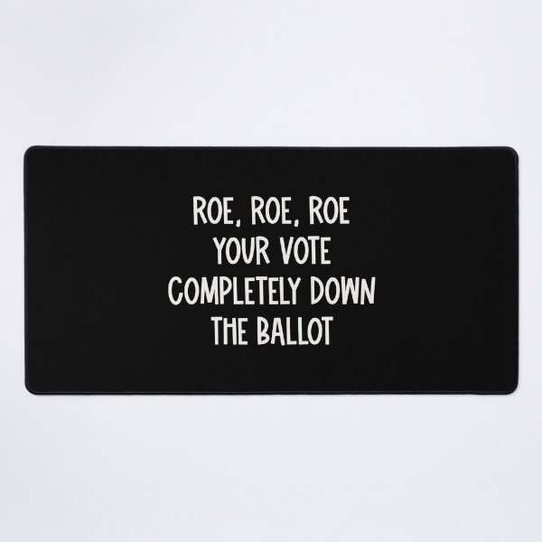 Item preview, Roe Roe Roe Your Vote Completely Down The Ballot - Pro-Choice designed and sold by UBUCO.