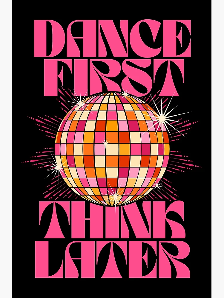 Dance First Think Later Photographic Print for Sale by