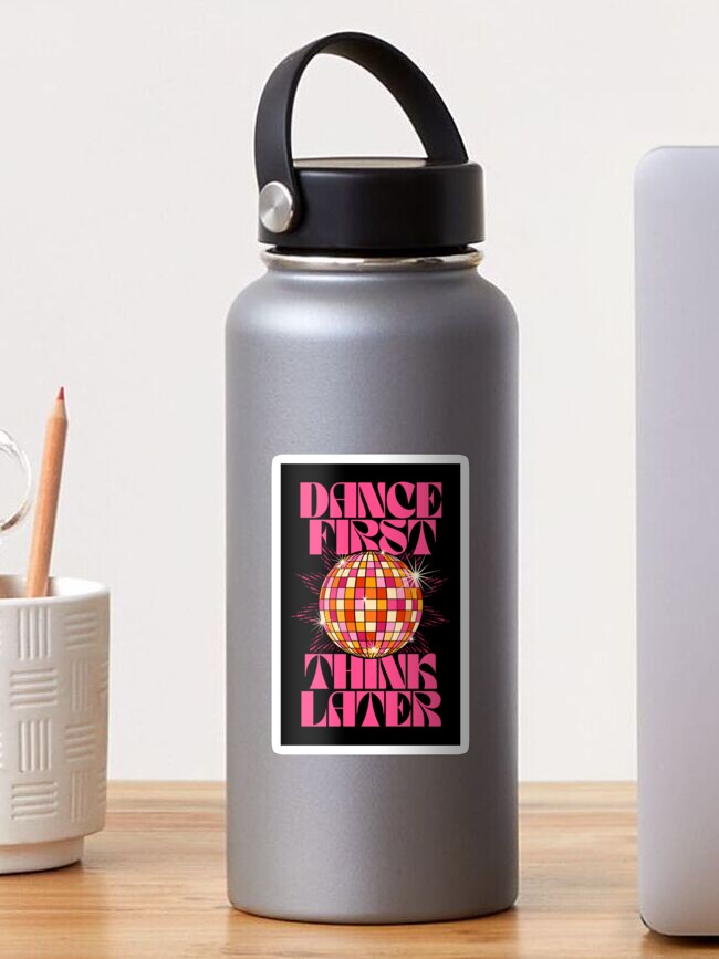 Dance First Think Later Poster for Sale by TheLoveShop