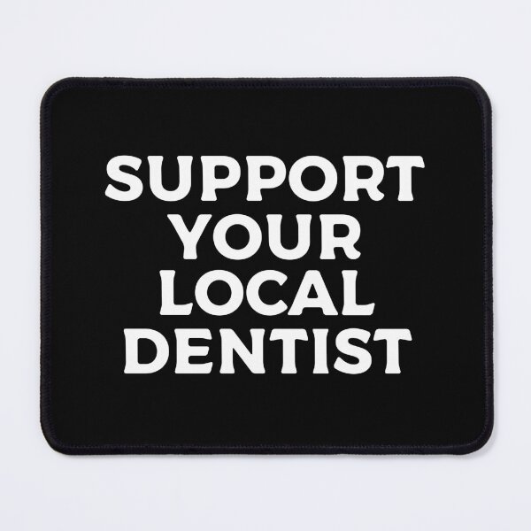 Item preview, Support Your Local Dentist designed and sold by teesaurus.