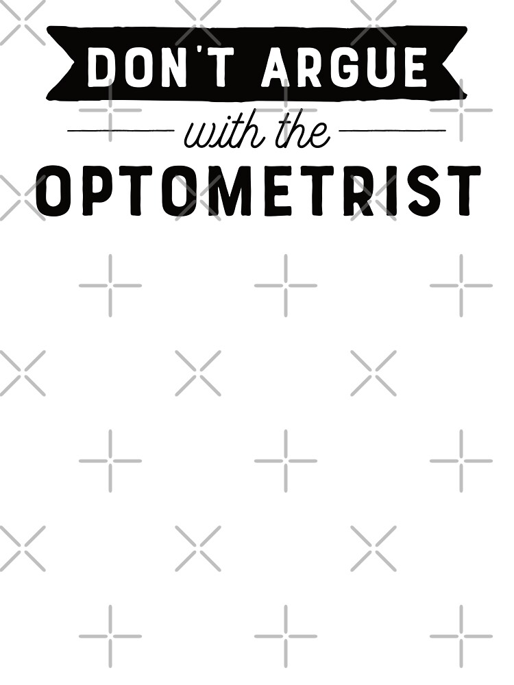 Don't Argue With The Optometrist