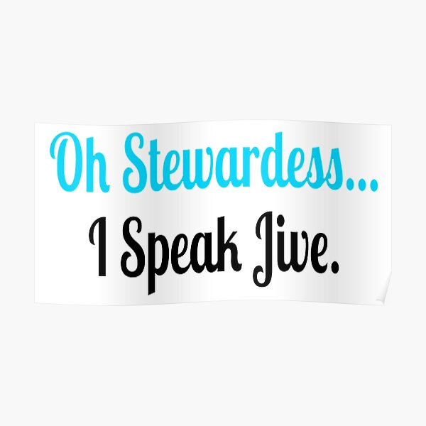 "Oh Stewardess I Speak Jive" Poster for Sale by TriciaAnnePie Redbubble