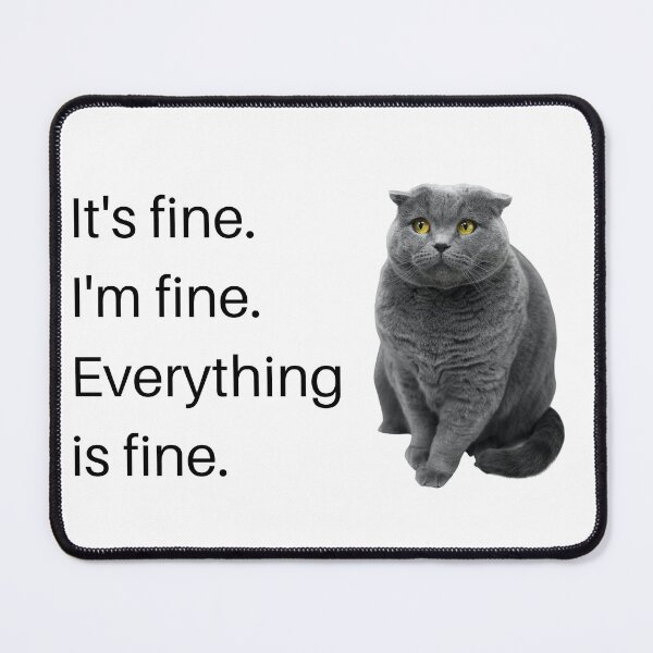 Item preview, I'm fine. It's fine. Everything is fine. Overwhelmed kitty designed and sold by LaurenPittaway.