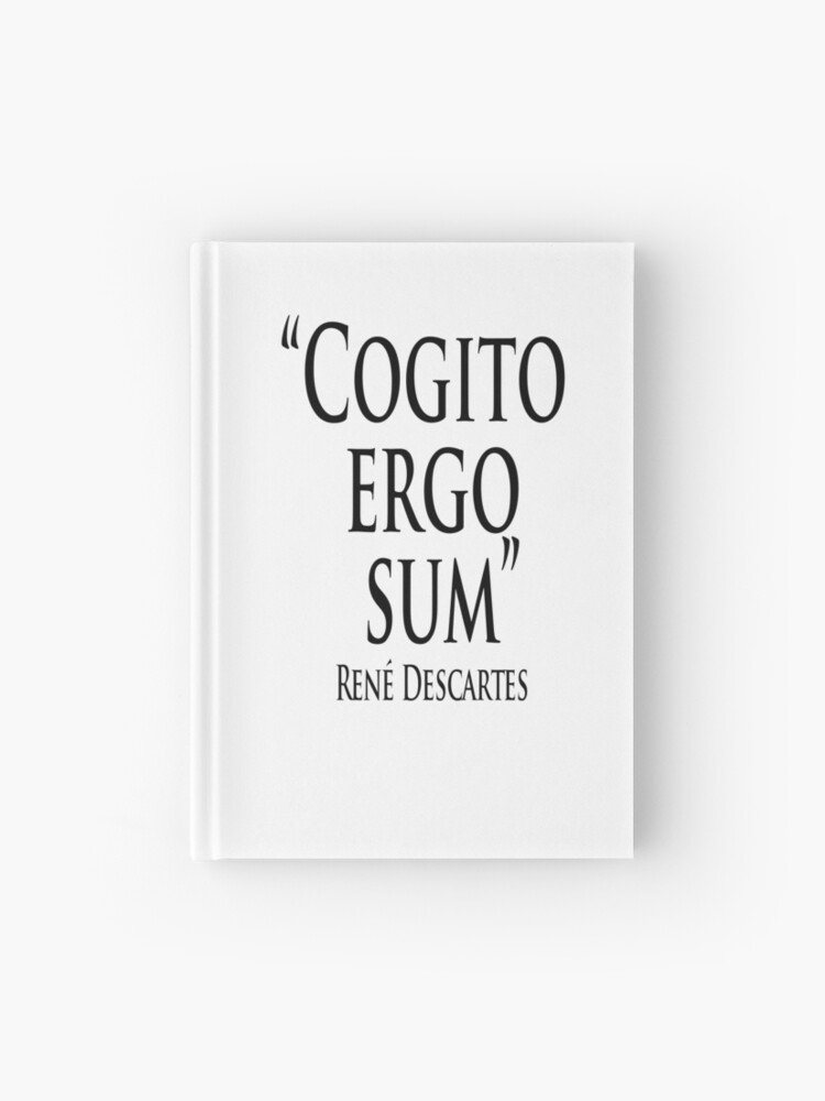 Philosophy Rene Descartes Cogito Ergo Sum I Think Therefore I Am Hardcover Journal By Tomsredbubble Redbubble