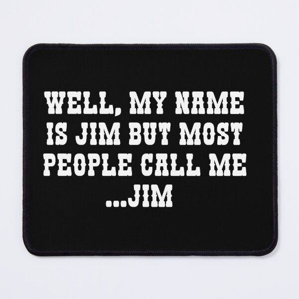 Item preview, Well My Name Is Jim But Most People Call Me Jim designed and sold by barrelroll909.