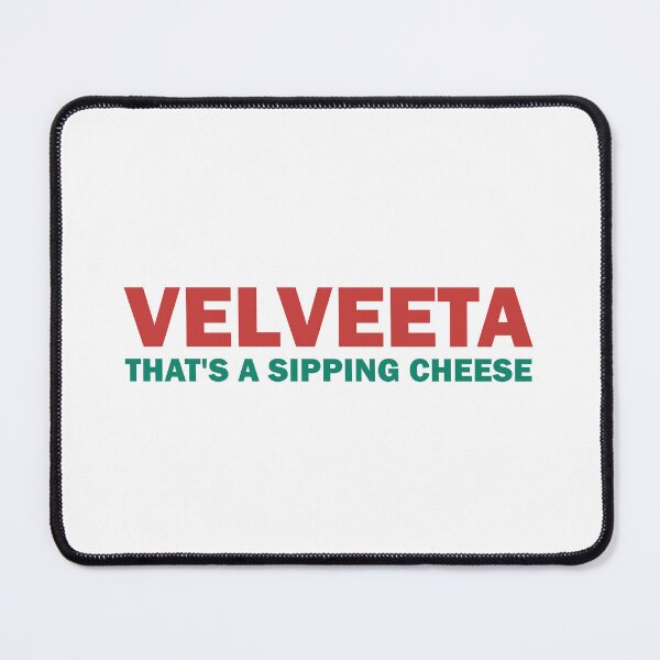 Item preview, Velveeta. That’s a sippin’ cheese designed and sold by RadicalAM.