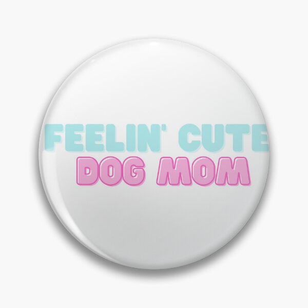 Item preview, Feeling Cute Dog Mom designed and sold by formylovelydog.