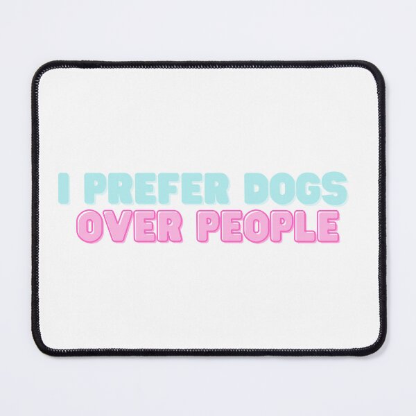Item preview, I Prefer Dogs Over People Dog Mom designed and sold by formylovelydog.