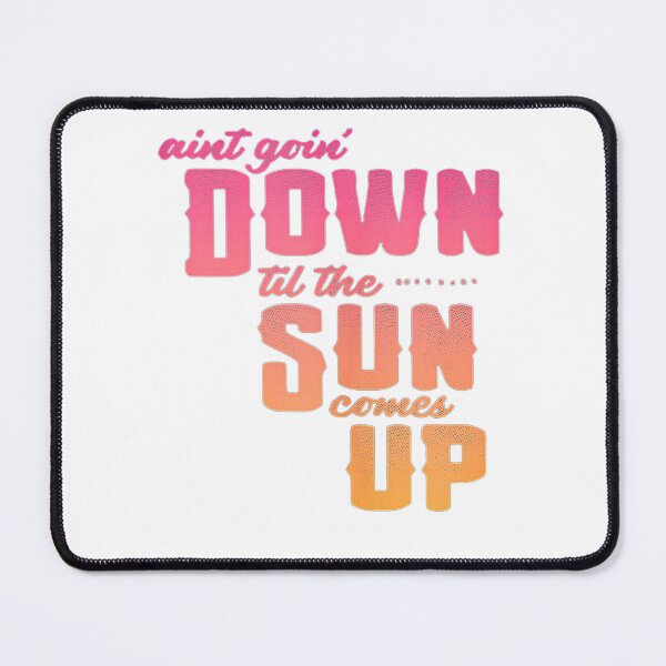 Item preview,  Aint Going Down til the Sun Comes Up designed and sold by AlexandraKeel.
