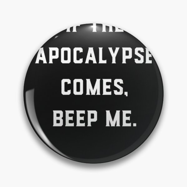 Item preview, If the apocalypse comes, beep me Classic designed and sold by staceycha.