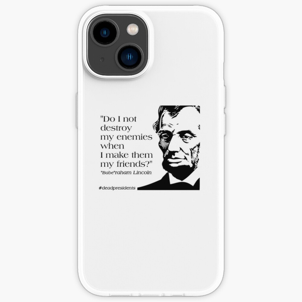 babe-raham-abraham-lincoln-quote-do-i-not-destroy-my-enemies-when