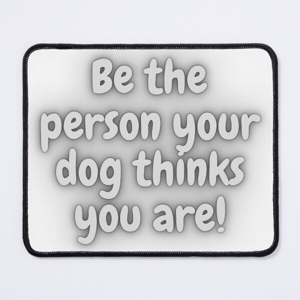 Item preview, Animal Dog Bp Be The Person Your Dog Think You Are designed and sold by formylovelydog.