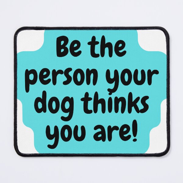 Item preview, Be The Person Your Dog Think You Are designed and sold by formylovelydog.
