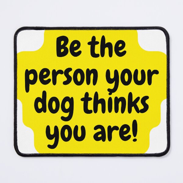 Item preview, Be The Person Your Dog Think You Are designed and sold by formylovelydog.