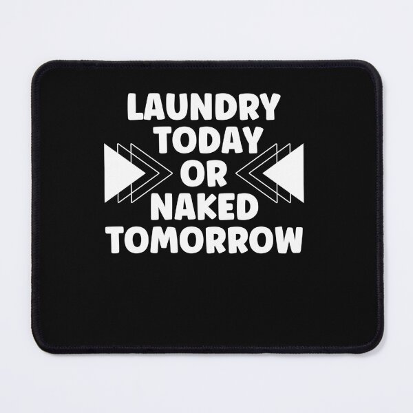 Item preview, Laundry Today or Naked Tomorrow designed and sold by Peter Stawicki.