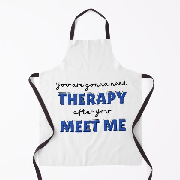 Item preview, You are gonna need therapy after you meet me designed and sold by Ahmed Hussain.