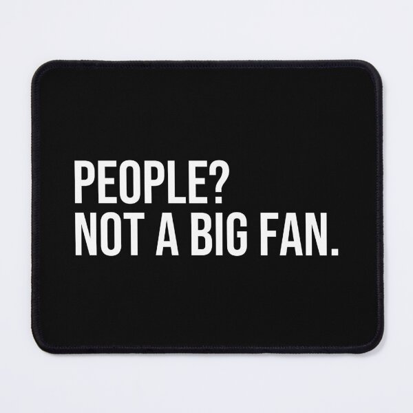 Item preview, People Not a Big Fan designed and sold by ddawgdesigns.