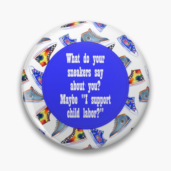 Item preview, What do  your sneakers say about you? Maybe "I support child labor?" designed and sold by Becky Hunter.