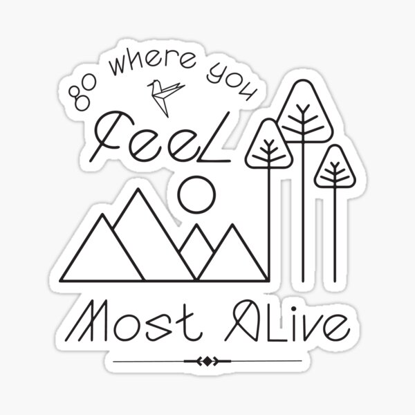 Go Where You Feel Most Alive Adventure And Travel Sticker By