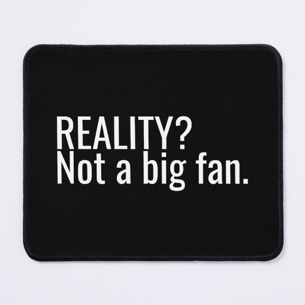 Item preview, Reality Not a Big Fan designed and sold by ddawgdesigns.