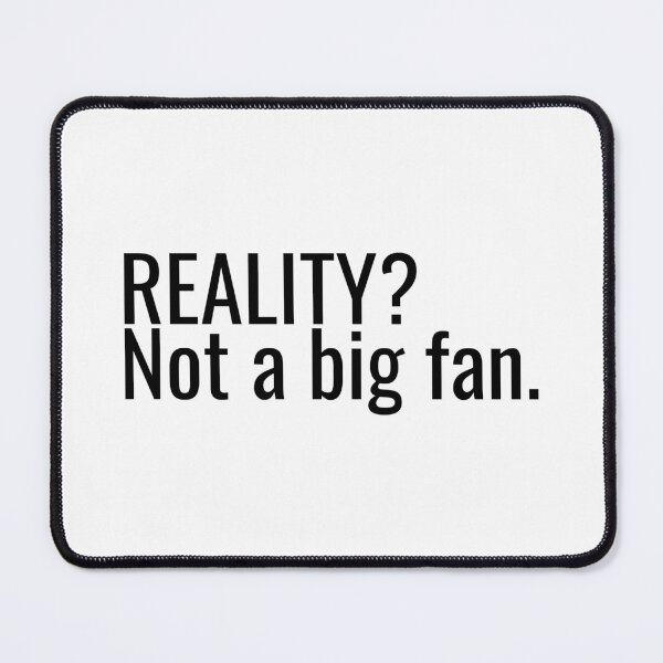 Item preview, Reality Not a Big Fan designed and sold by ddawgdesigns.