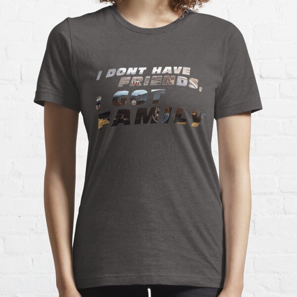 Fast & Furious - I don't have friends, I got family Essential T-Shirt