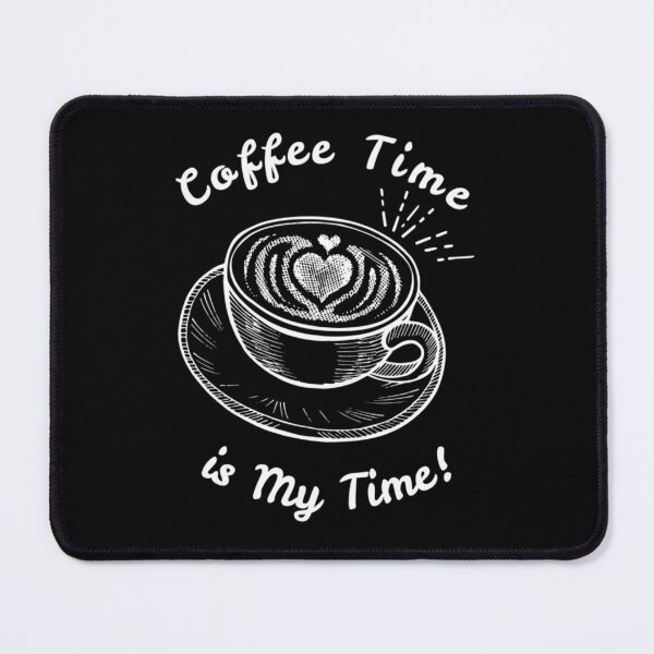 Item preview, Coffee Time is My Time! designed and sold by Monique Prince.