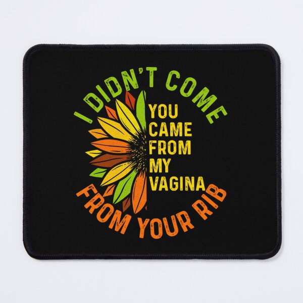 Item preview, I Didn't Come From Your Rib, You Came From My Vagina designed and sold by BufFord71.