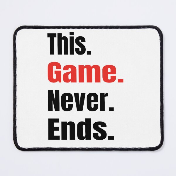 Item preview, This game never ends. Funny sayings and other things on my nerves designed and sold by TJHstudio.