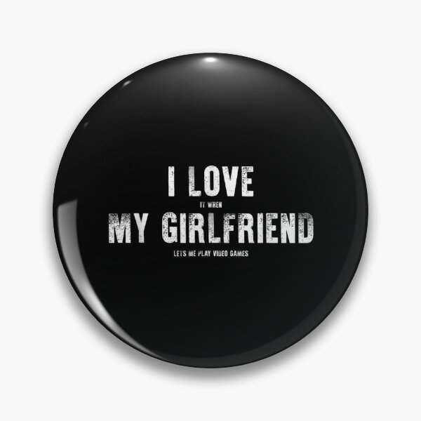 I Love My Girlfriend Lets Me Play Video Games' - Video Game - Pin