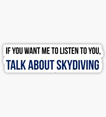 If You Want Me To Listen Talk About Skydiving Sticker