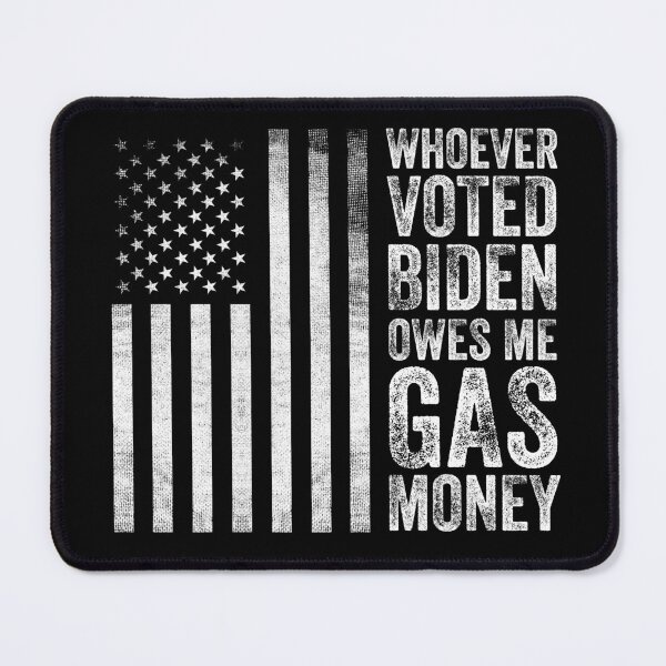 Item preview, Whoever Voted Biden Owes Me Gas Money Funny Political designed and sold by Happy-PrintZ.