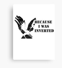 Because I was Inverted Canvas Print