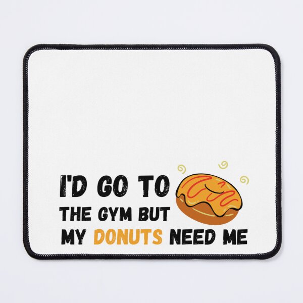 Item preview, I'd Go To The Gym But My Donuts Need Me Black - Funny Gym designed and sold by GymWearDepot.