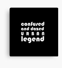 Confused and Dazed Urban Legend Canvas Print