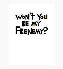 Will you be my Frenemy? Photographic Print