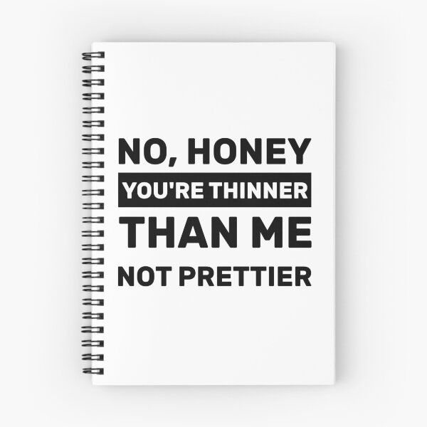 Item preview, NO, HONEY YOU'RE THINNER THAN ME NOT PRETTIER designed and sold by Yecool.
