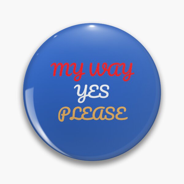 Item preview, MY WAY, YES PLEASE designed and sold by Andy1503.