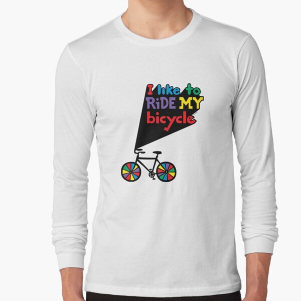 I like to ride my bicycle Long Sleeve T-Shirt