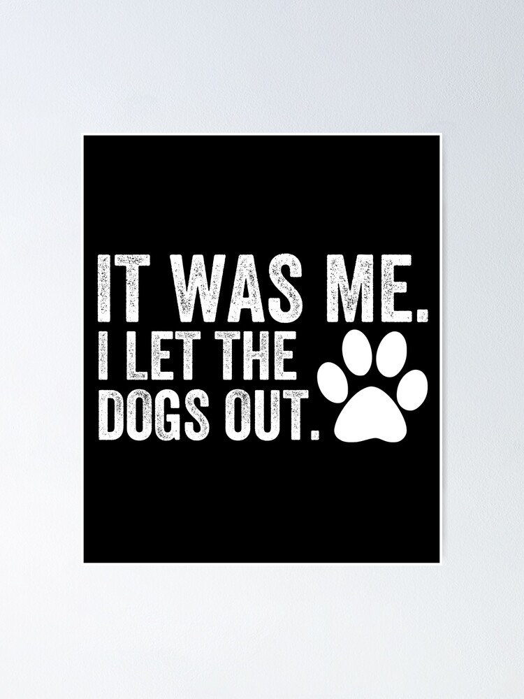 "Funny It Was Me I Let The Dogs Out Cute Dogs" Poster by adilmtq1