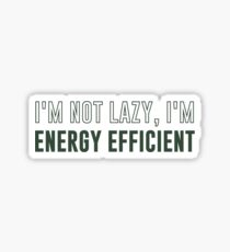 I'm Not Lazy I'm Energy Efficient Sticker