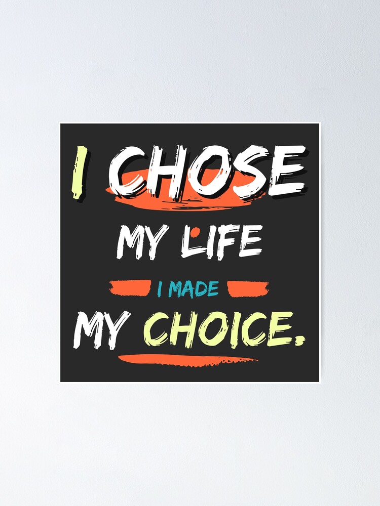 I Chose My Life I Made My Choice Pro Choice Productsposter T