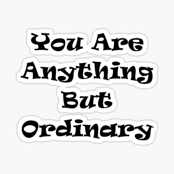 you-are-anything-but-ordinary-sticker-for-sale-by-kruisr-redbubble