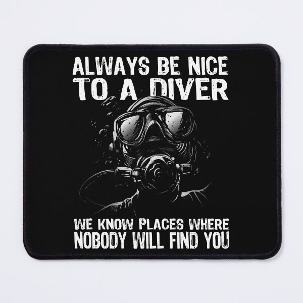 Item preview, Always be nice to a diver - we know places where nobody will find you designed and sold by _SHERTY_.