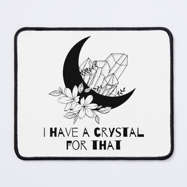 Artikelvorschau, I Have A Crystal For That entworfen und verkauft von MidnightFaye.