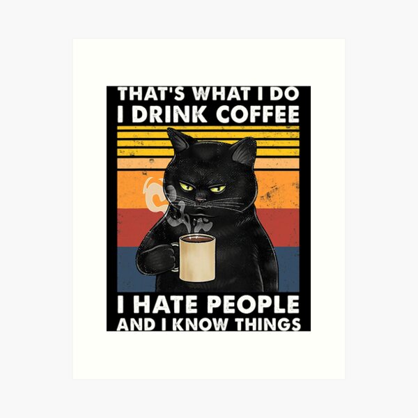 Item preview, Eso es lo que hago. Bebo café. Odio a la gente y sé cosas. Gato negro. designed and sold by HardiKel.